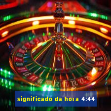 significado da hora 4:44